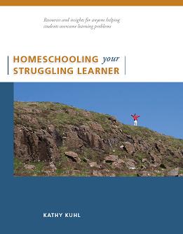 Homeschooling Your Struggling Learner by Kathy Kuhl
